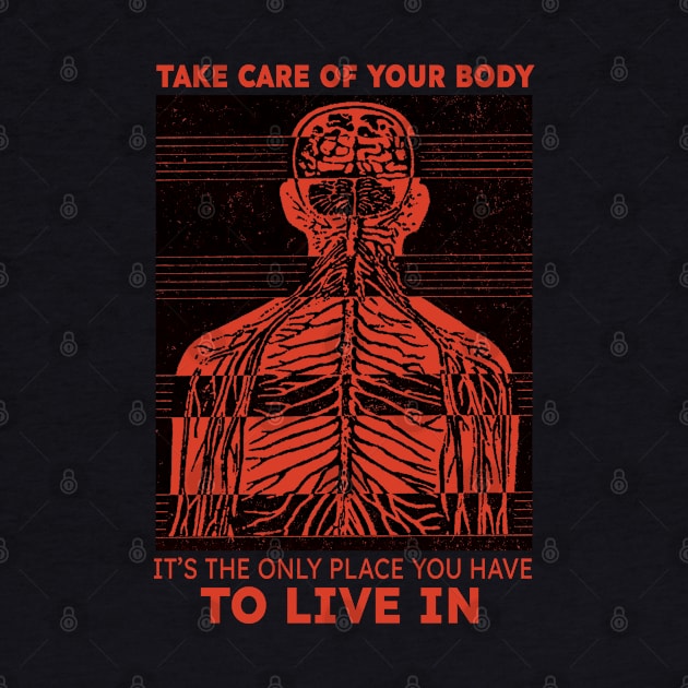 Take care of you body it's the only place you have to live in by KewaleeTee